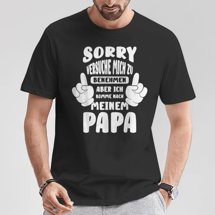 Sorry Ichersuche Mich Zu Benehmen Aber Ich Komme Nach Papa S T-Shirt Lustige Geschenke