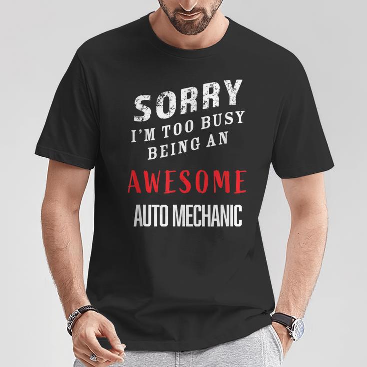 Sorry I'm Too Busy Being An Awesome Auto Mechanic T-Shirt Unique Gifts