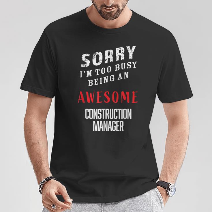 Sorry I'm Too Busy Being An Awesome Construction Manager T-Shirt Unique Gifts