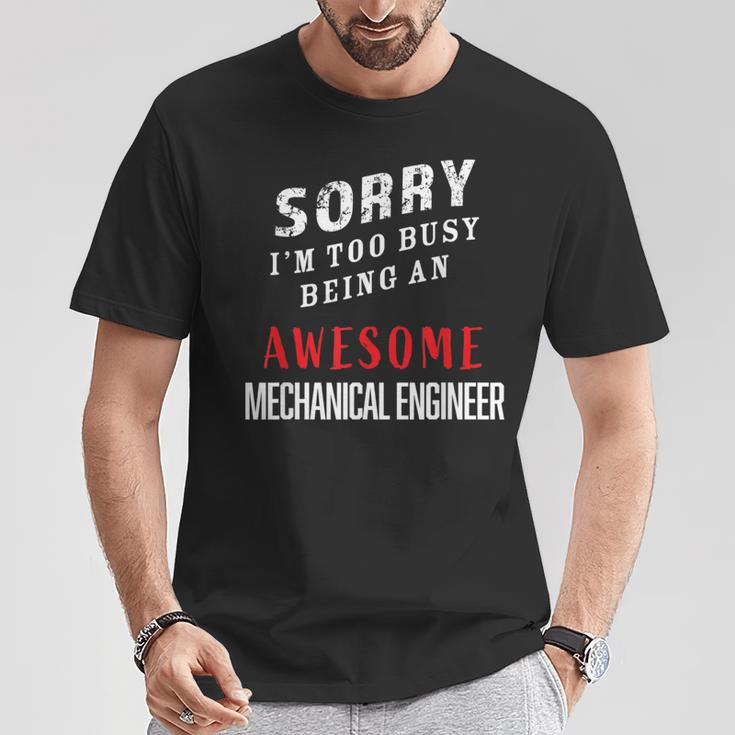 Sorry I'm Too Busy Being An Awesome Mechanical Engineer T-Shirt Unique Gifts