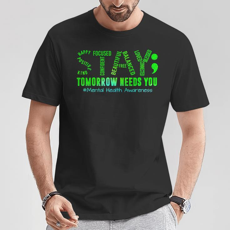Stay Tomorrow Needs You Mental Health Matters Awareness T-Shirt Funny Gifts