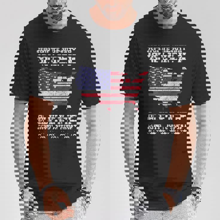 Support The Country You Live In Or Live In Where You Support T-Shirt Unique Gifts