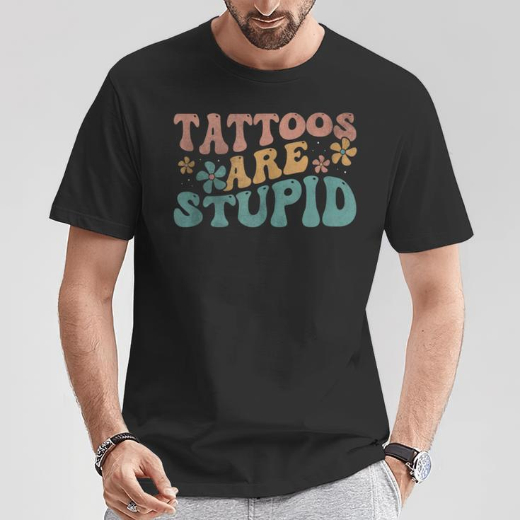 Tattoos Are Stupid Groovy Anti Tattoo T-Shirt Funny Gifts