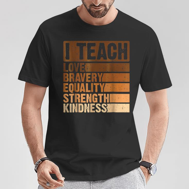 I Teach Love Bravery Strength Black History Month Teacher T-Shirt Unique Gifts