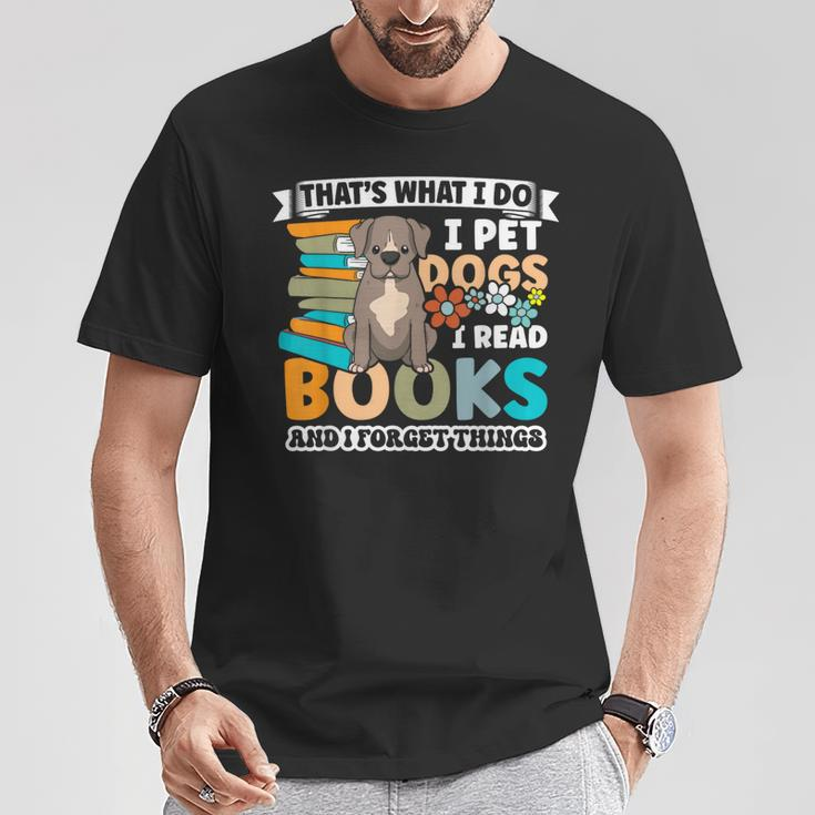 That's What I Do I Pet Dogs I Read Books And I Forget Things T-Shirt Unique Gifts