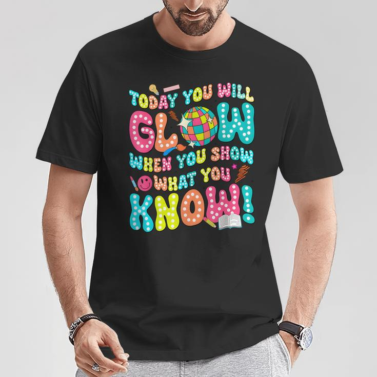 Today You Will Glow When You Show What You Know T-Shirt Funny Gifts
