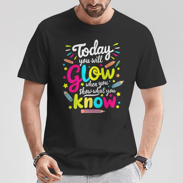 Today You Will Glow When You Show What You Know Test Teacher T-Shirt Unique Gifts