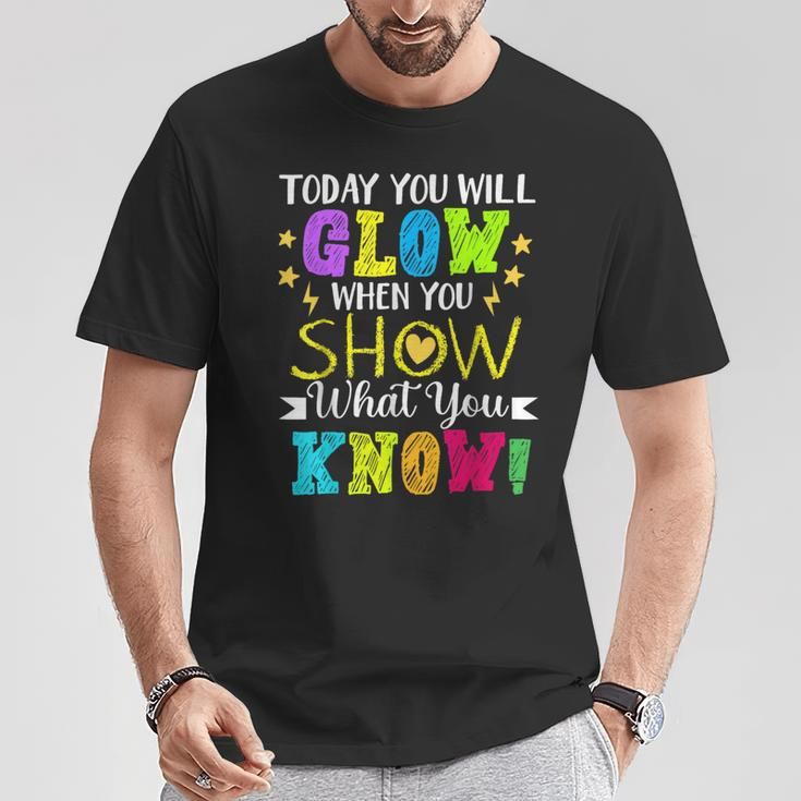 Today You Will Glow When You Show What YouKnow Teachers Day T-Shirt Unique Gifts