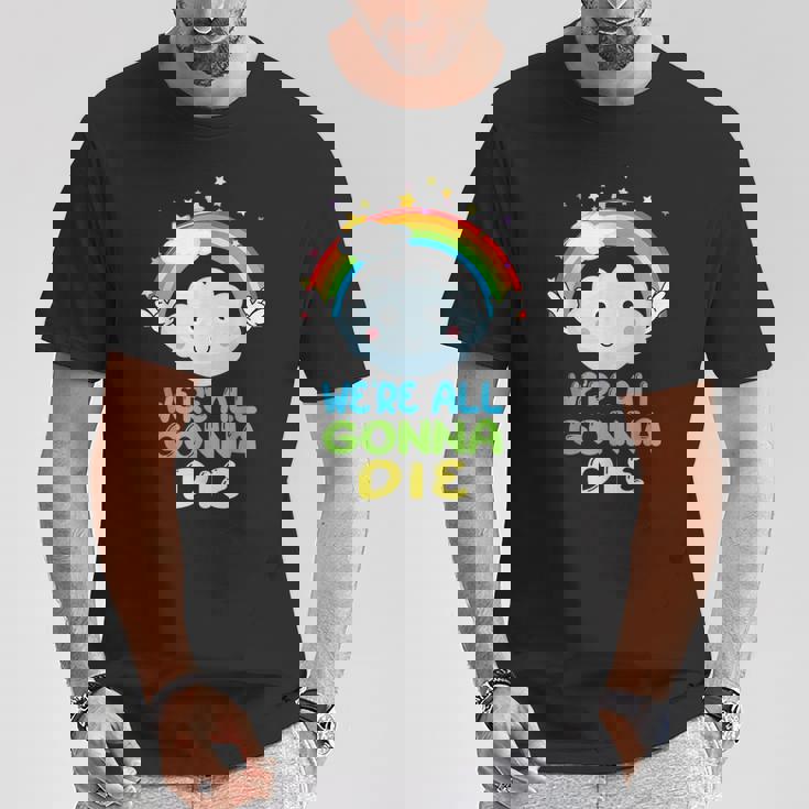 Todosamos A Morir Divertido Dibujos Animados Sarcásticos Del Arco Iris Camiseta unisex Regalos divertidos