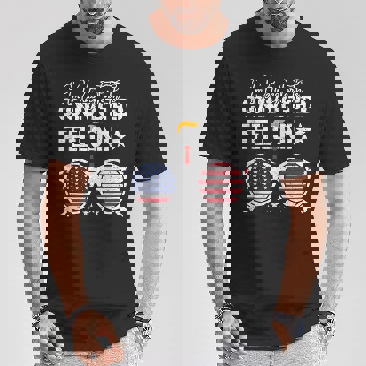 Trump 2024 Convicted Felon I Am Voting Convicted Felon 2024 T-Shirt Unique Gifts