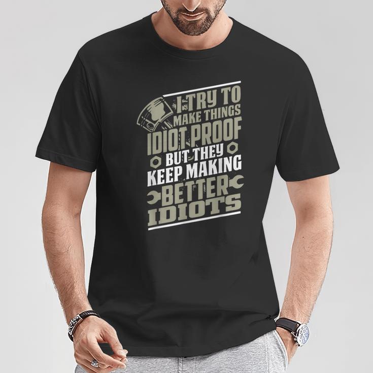 I Try To Make Things Idiot Proof But They Keep Making T-Shirt Unique Gifts