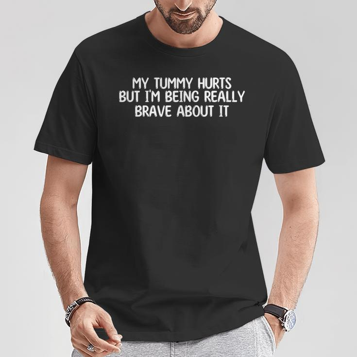My Tummy Hurts But I'm Being Really Brave About It Retro T-Shirt Funny Gifts