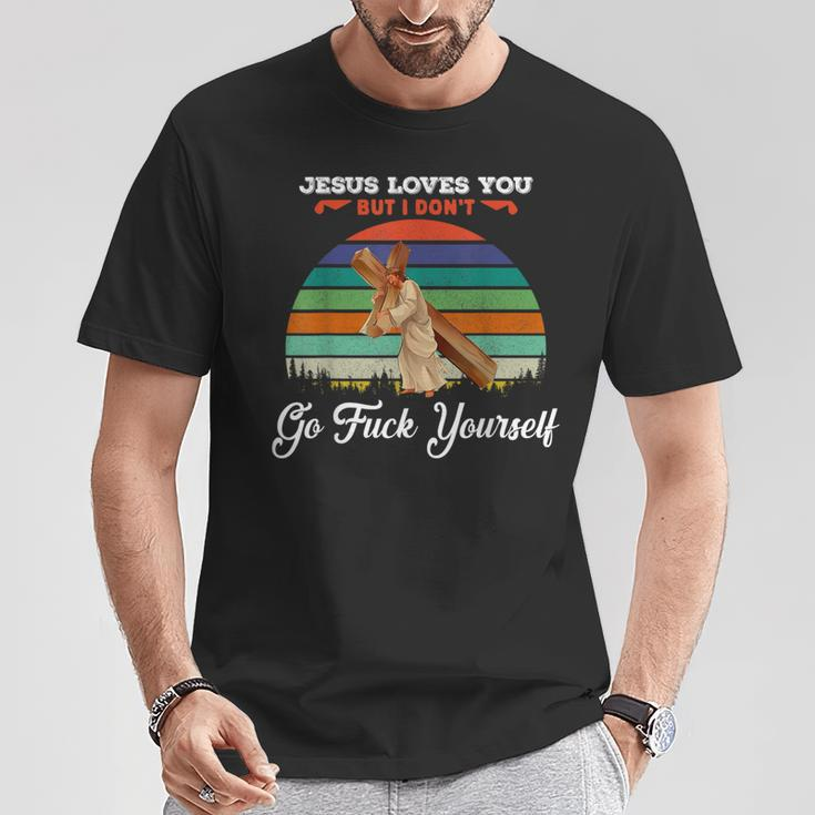 Vintage Jesus Loves You But I Dont Go Fuck Yourself T-Shirt Unique Gifts
