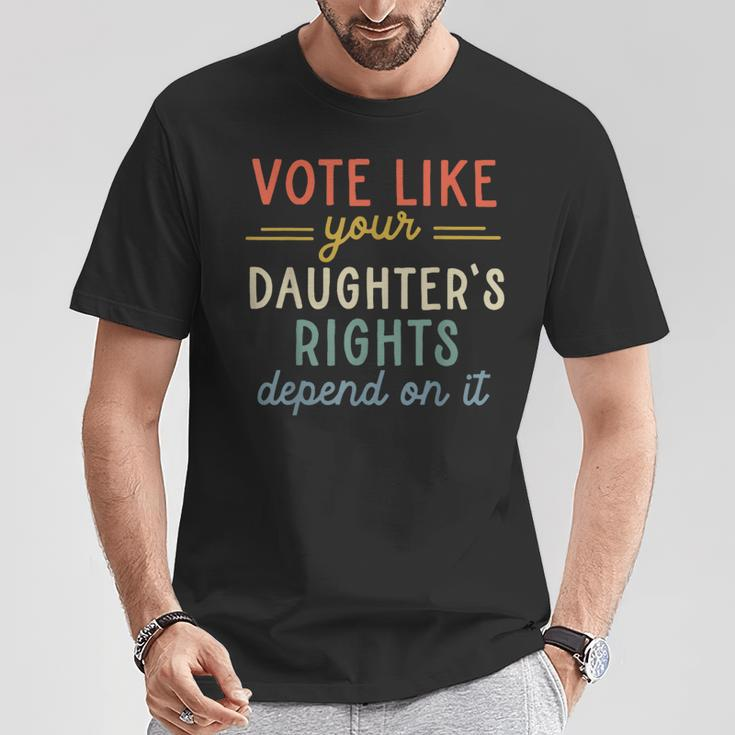 Vote Like Your Daughter's Rights Depend On It T-Shirt Funny Gifts
