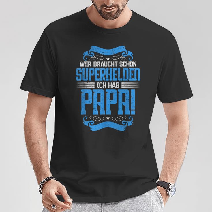 Wer Braucht Schon Superhelden Ich Hab Papa T-Shirt Lustige Geschenke