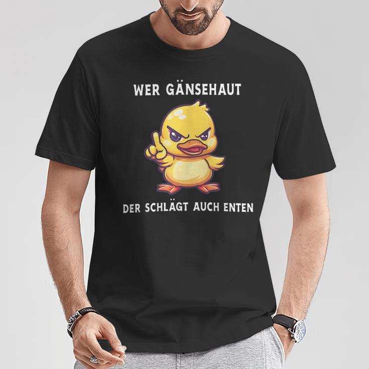 Wer Gänsehaut Der Schlägt Auch Enten T-Shirt Lustige Geschenke