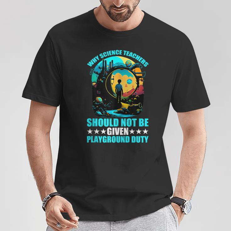 Why Science Teachers Should Not Given Playground Duty T-Shirt Unique Gifts