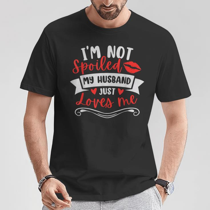 Wife I'm Not Spoiled My Husband Just Loves Me T-Shirt Unique Gifts
