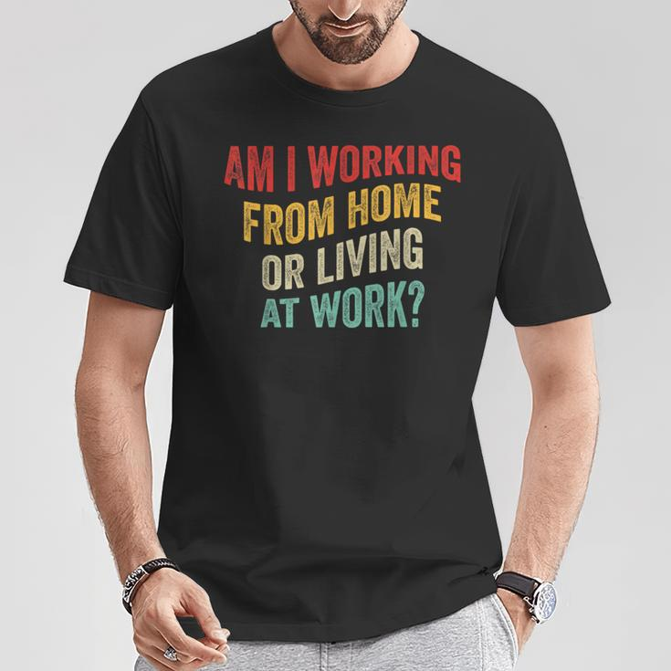 Am I Working From Home Or Living At Work Vintage T-Shirt Unique Gifts