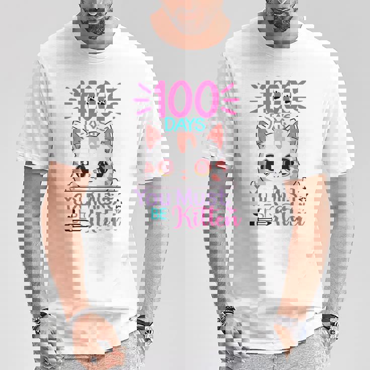 100 Days Of School You Must Be Kitten Cat 100 Days Of School T-Shirt Unique Gifts