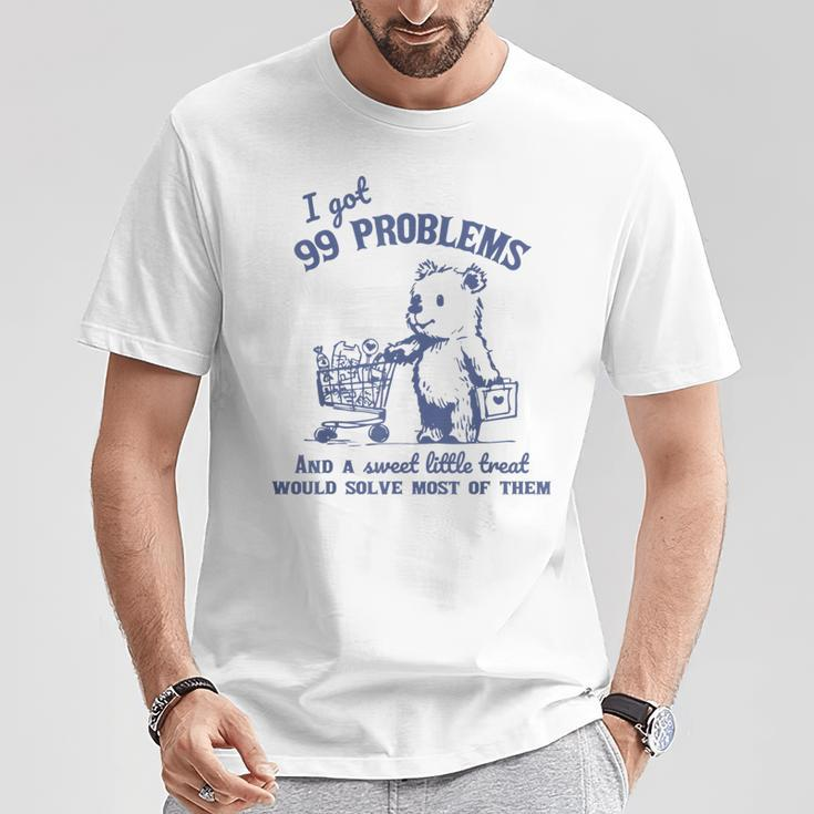 I Got 99 Problems And A Sweet Little Treat Would Solve T-Shirt Unique Gifts