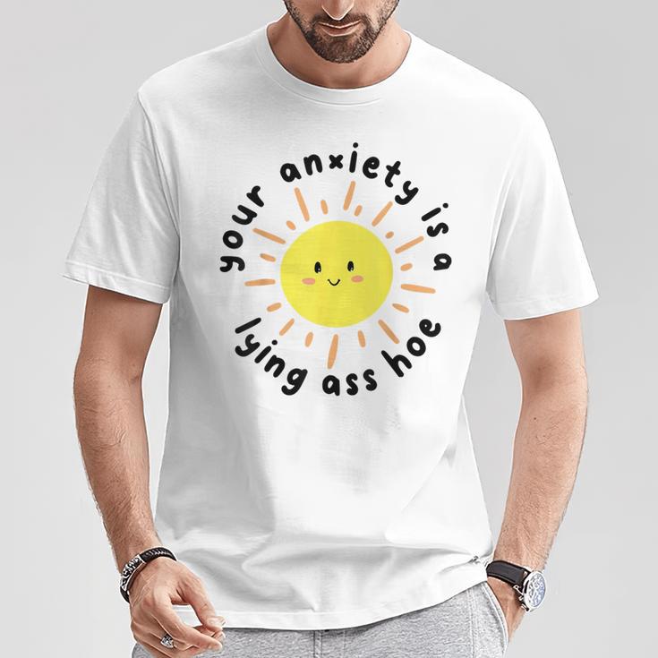 Your Anxiety Is A Lying Ass Hoe T-Shirt Unique Gifts