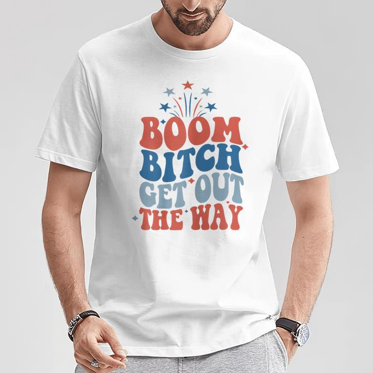 Boom Bitch Get Out The Way Fourth Of July 4Th Of July T-Shirt Unique Gifts