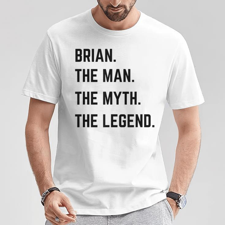 Brian The Man The Myth The Legend Father's Day T-Shirt Unique Gifts