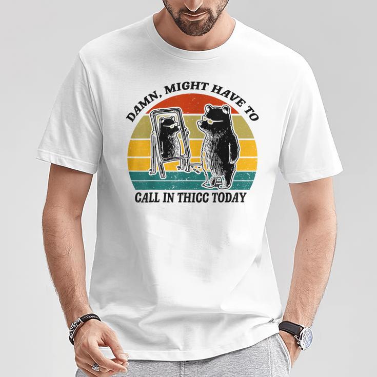 Might Have To Call In Thicc Today Bear Saying Women T-Shirt Unique Gifts