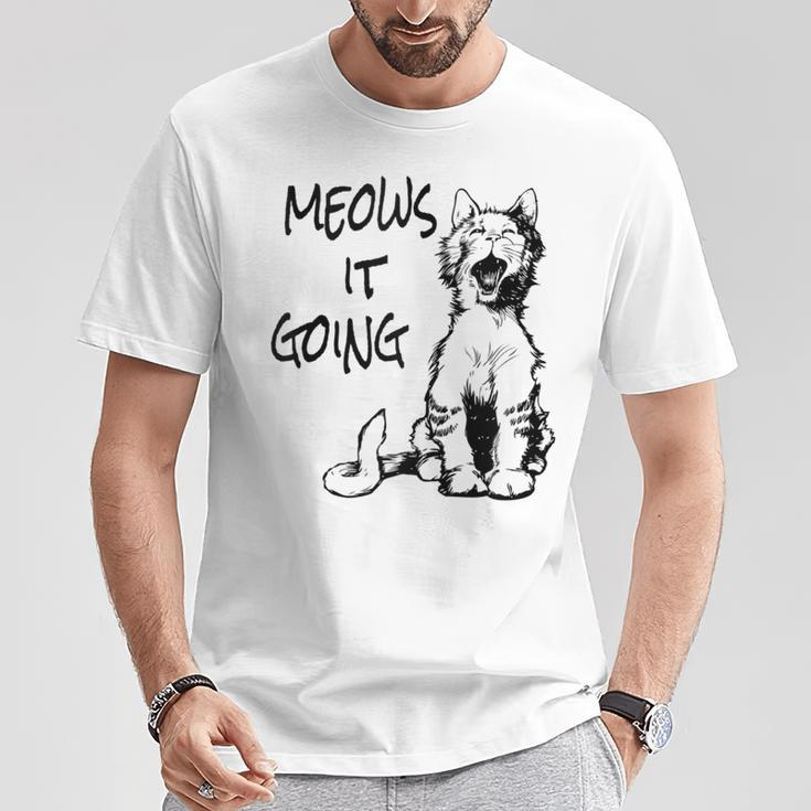 Cat Meows It Going T-Shirt Unique Gifts