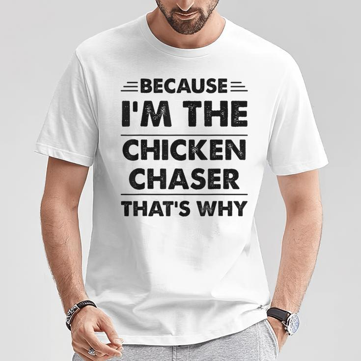 Because Im The Chicken Chaser That's Why T-Shirt Unique Gifts