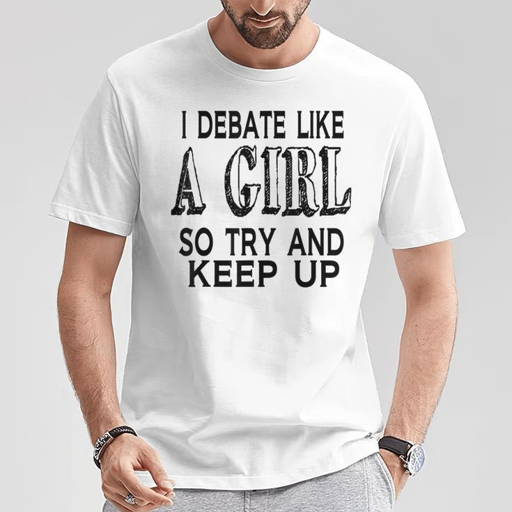 I Debate Like A Girl Try And Keep Up Debate T-Shirt Unique Gifts