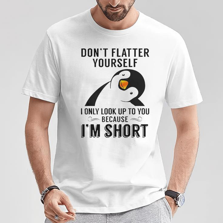 Don't Flatter Yourself I Only Look Up To You Cute Penguin T-Shirt Unique Gifts