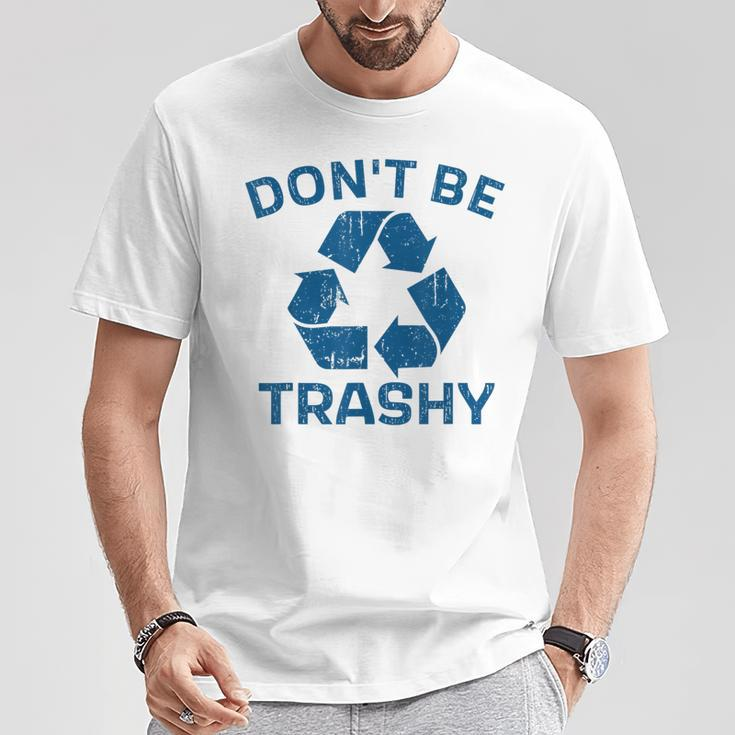 Earth Day Don't Be Trashy Recycle Save Our Planet T-Shirt Unique Gifts