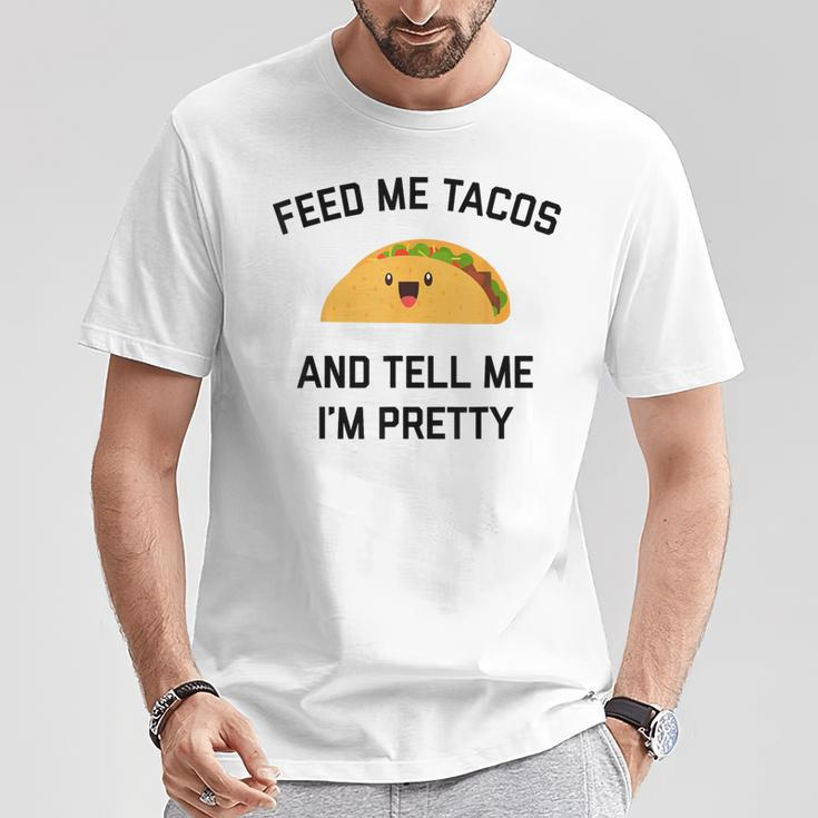 Feed Me Tacos And Tell Me I'm Pretty Taco T-Shirt Unique Gifts