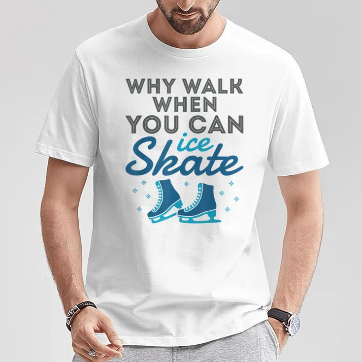 Figure Skating Cute Skater Why Walk When You Can Ice Skate T-Shirt Unique Gifts