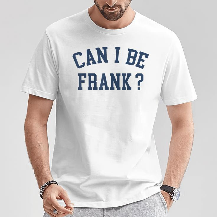 Can I Be Frank Sarcasm Can I Be Frank T-Shirt Personalized Gifts
