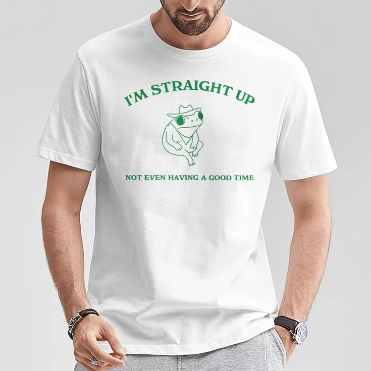 Frog I'm Straight Up Not Even Having A Good Time T-Shirt Funny Gifts