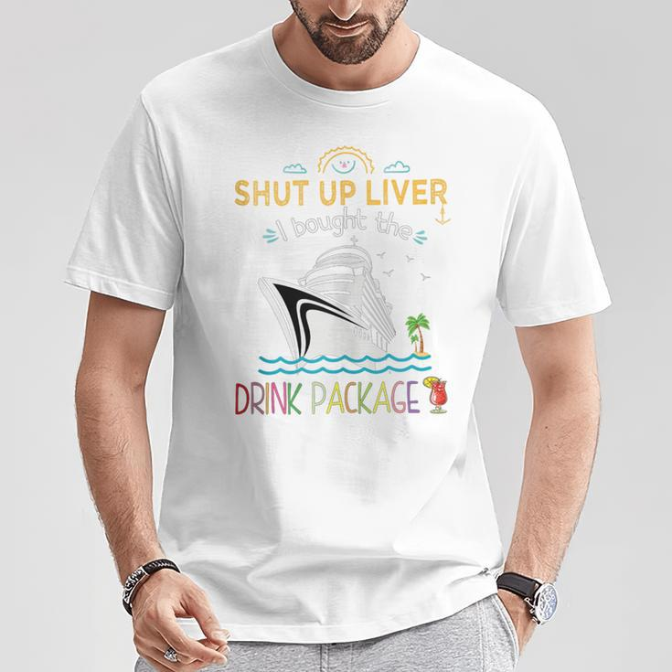Cruise Ship Shut Up Liver I Bought The Drink Package T-Shirt Funny Gifts