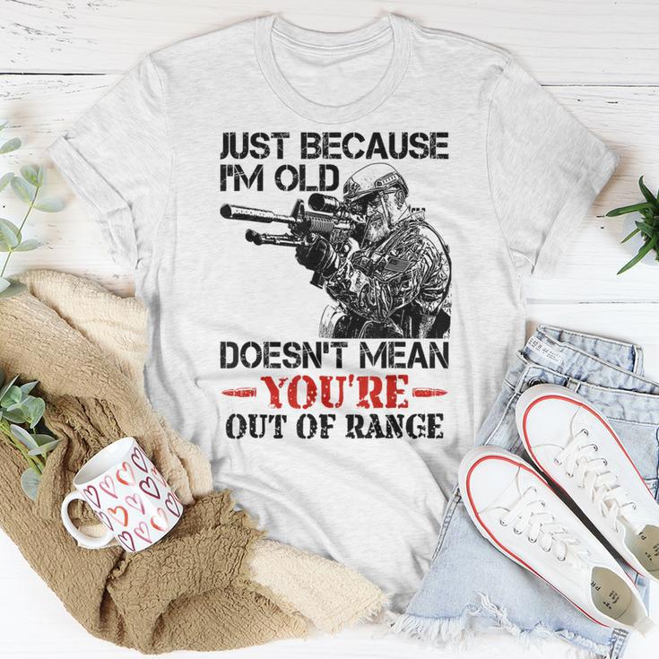 Just Because I'm Old Doesn't Mean You're Out Of Range T-Shirt Unique Gifts