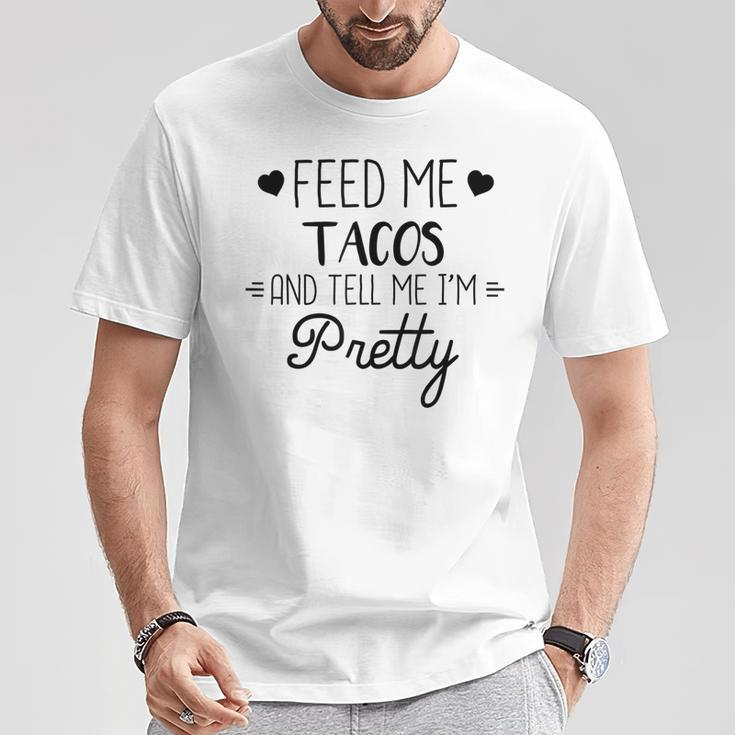 Taco Lover Feed Me Tacos And Tell Me Im Pretty T-Shirt Unique Gifts