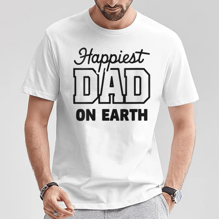 Happiest Dad On Earth Papa Daddy Happy Father's Day T-Shirt Funny Gifts