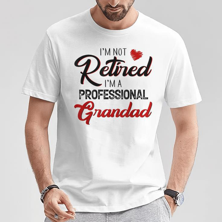 I'm Not Retired I'm A Professional Grandad Father Day T-Shirt Unique Gifts