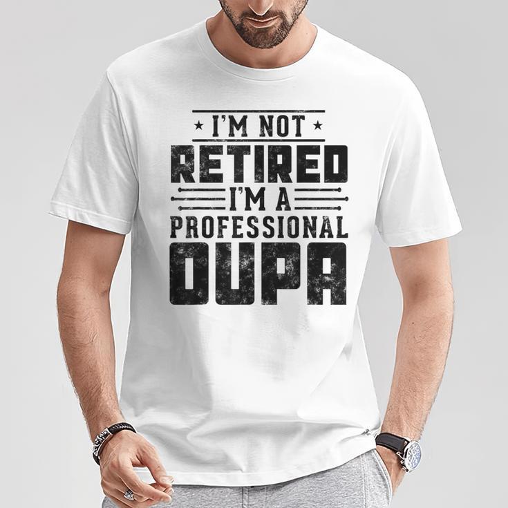 I'm Not Retired I'm A Professional Oupa For Fathers Day T-Shirt Unique Gifts