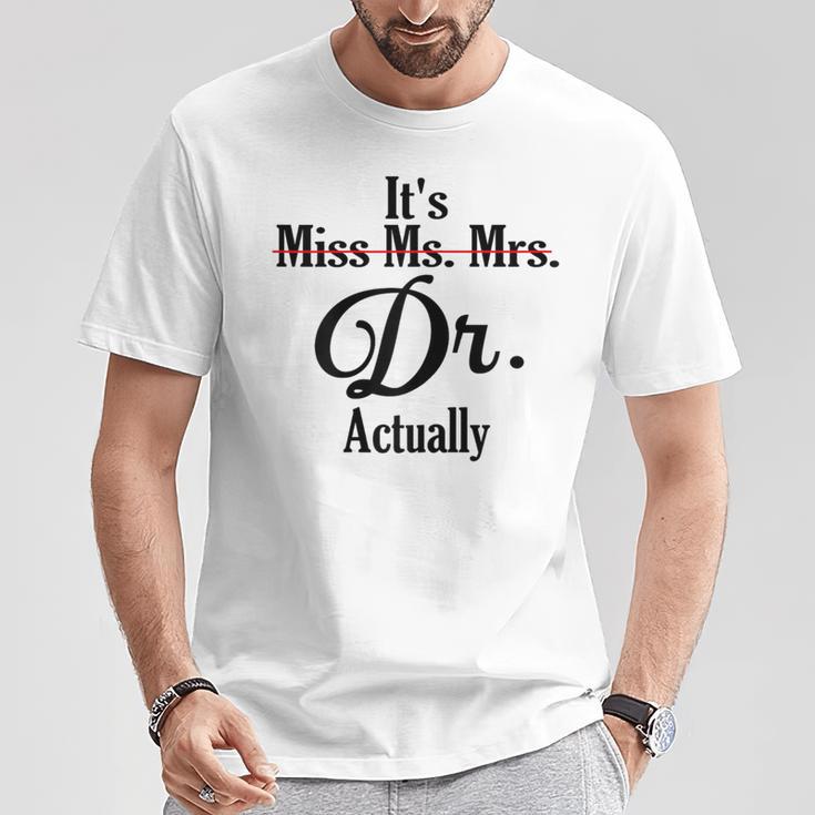 It's Not Miss Ms Mrs Its Dr Actually Doctor Graduation Women T-Shirt Funny Gifts