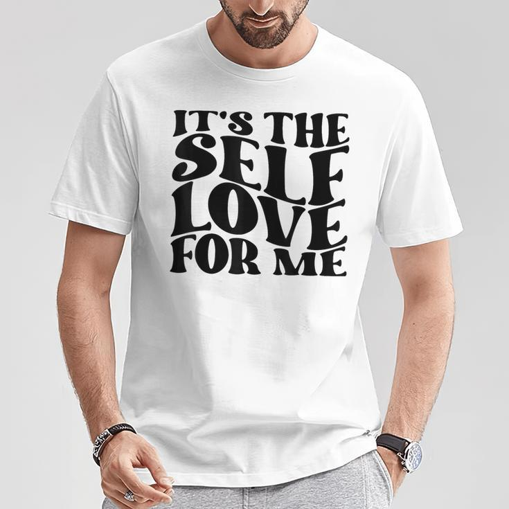 It's The Self Love For Me T-Shirt Unique Gifts