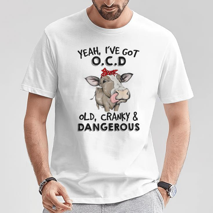 I've Got Ocd Old Cranky & Dangerous Sassy Girl Cow Mom T-Shirt Unique Gifts