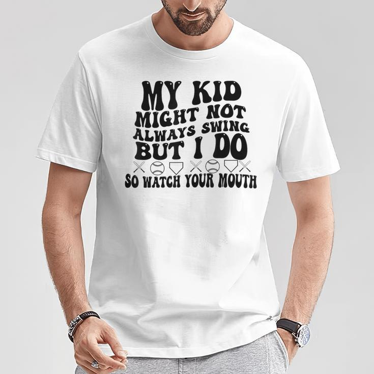 My Kid Might Not Always Swing But I Do So Watch Your Mouth T-Shirt Funny Gifts