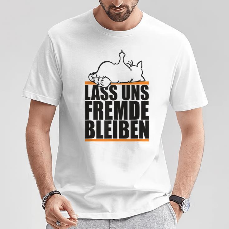 Lass Uns Fremde Bleiben Humour Ironie T-Shirt Lustige Geschenke