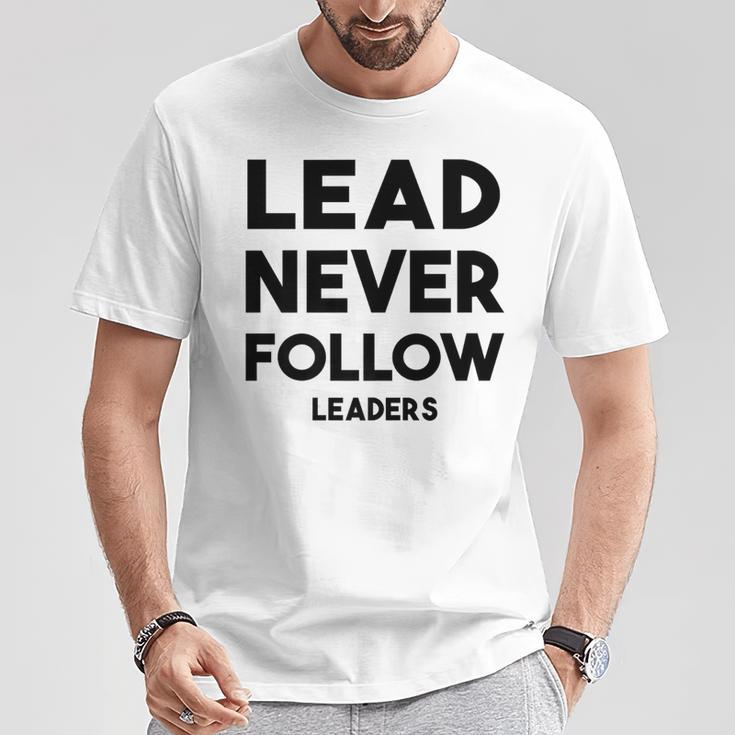 Lead Never Follow Leaders Lead Never Follow Leaders T-Shirt Unique Gifts